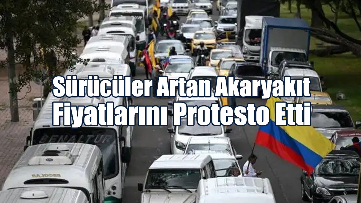 Kolombiya'da Sürücüler Artan Akaryakıt Fiyatlarını Protesto Etti