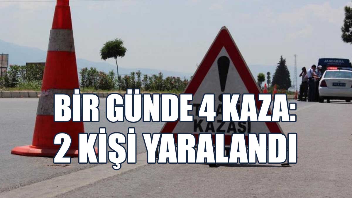 Bir Günde 4 Kaza: 2 Kişi Yaralandı