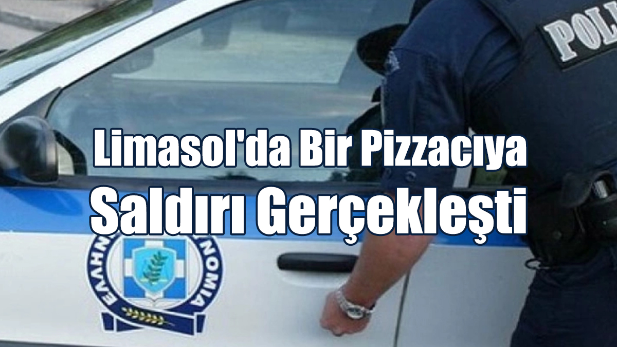 Limasol'da Bir Pizzacıya Saldırı Gerçekleşti
