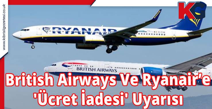 British Airways Ve Ryanair’e 'Ücret İadesi' Uyarısı