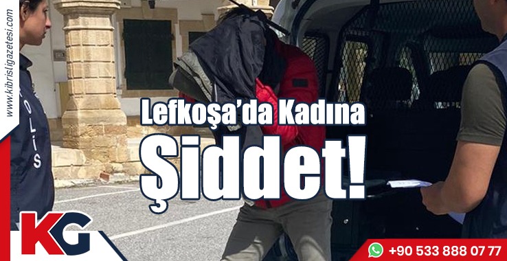 Lefkoşa’da Kadına Şiddet!