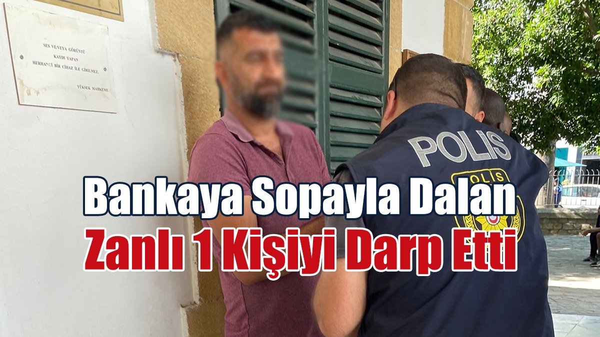 Bankaya Sopayla Dalan Zanlı 1 Kişiyi Darp Etti