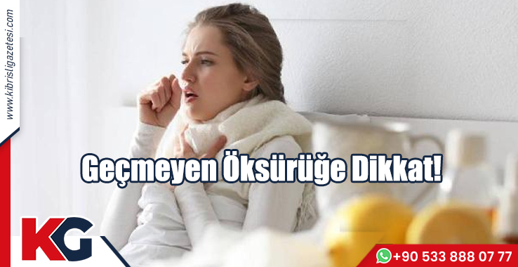 Geçmeyen Öksürüğe Dikkat!