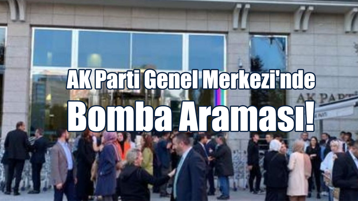 AK Parti Genel Merkezi'nde Bomba Araması!