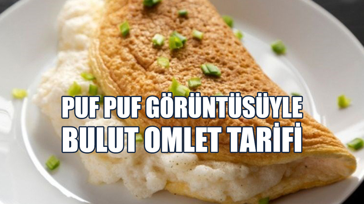 İşte Puf Puf Görüntüsüyle Bulut Omlet Tarifi