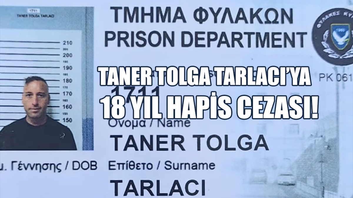 Taner Tolga Tarlacı’ya 18 Yıl Hapis Cezası!