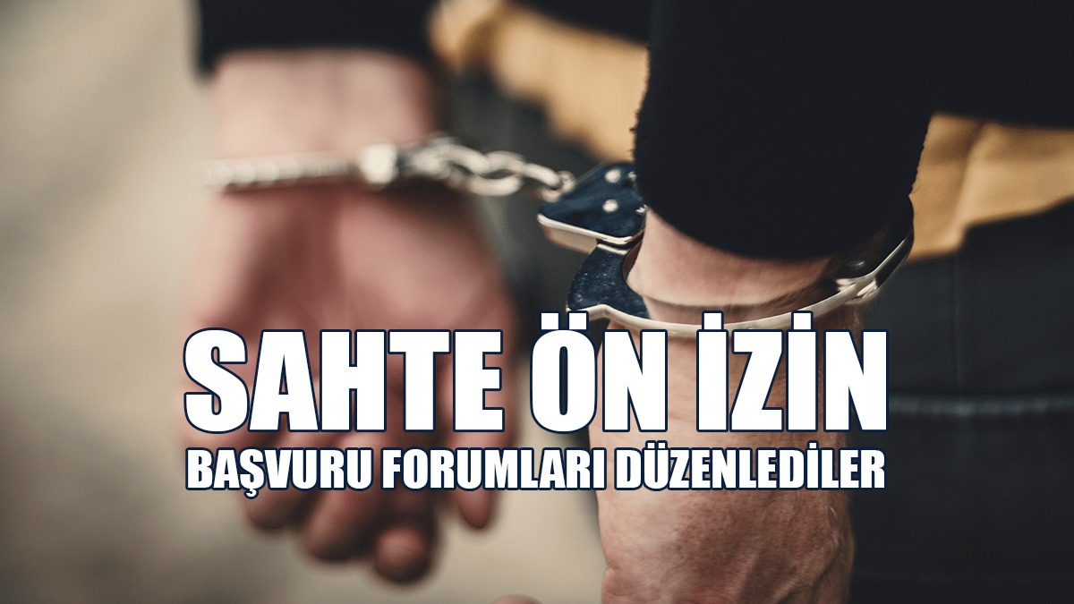 Sahte Ön İzin Başvuru Forumları Düzenlediler