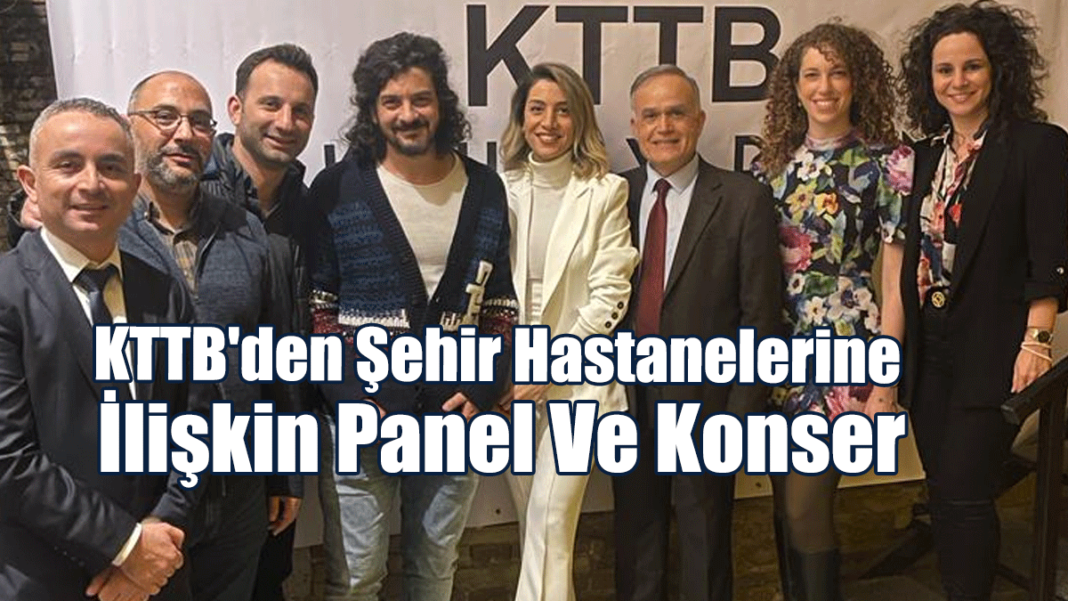 KTTB'den Şehir Hastanelerine İlişkin Panel Ve Konser