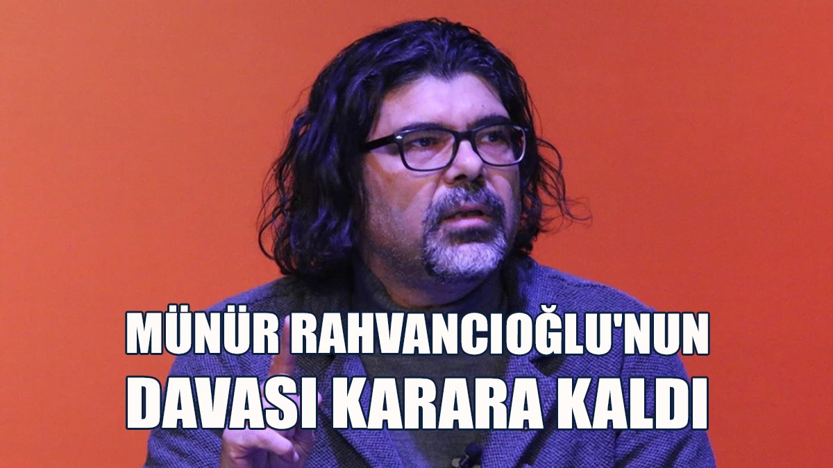 Münür Rahvancıoğlu’nun Davasında Yeni Bir Gelişme Yaşandı