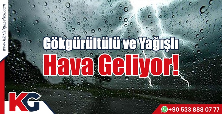 Gökgürültülü ve Yağışlı  Hava Geliyor!