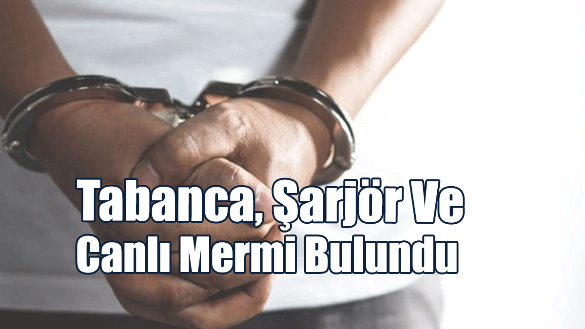 Mutluyaka'da İkametgahında Yapılan Aramada Tabanca, Şarjör Ve Mermi Bulunan Kişi Tutuklandı