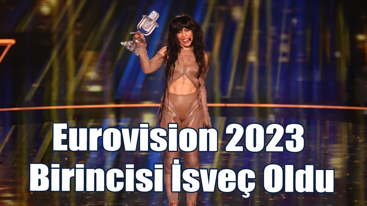 Eurovision 2023 Birincisi İsveç Oldu