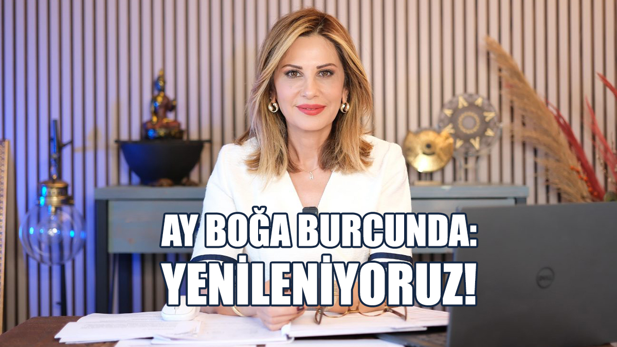 Ay Boğa Burcunda: Yenileniyoruz!