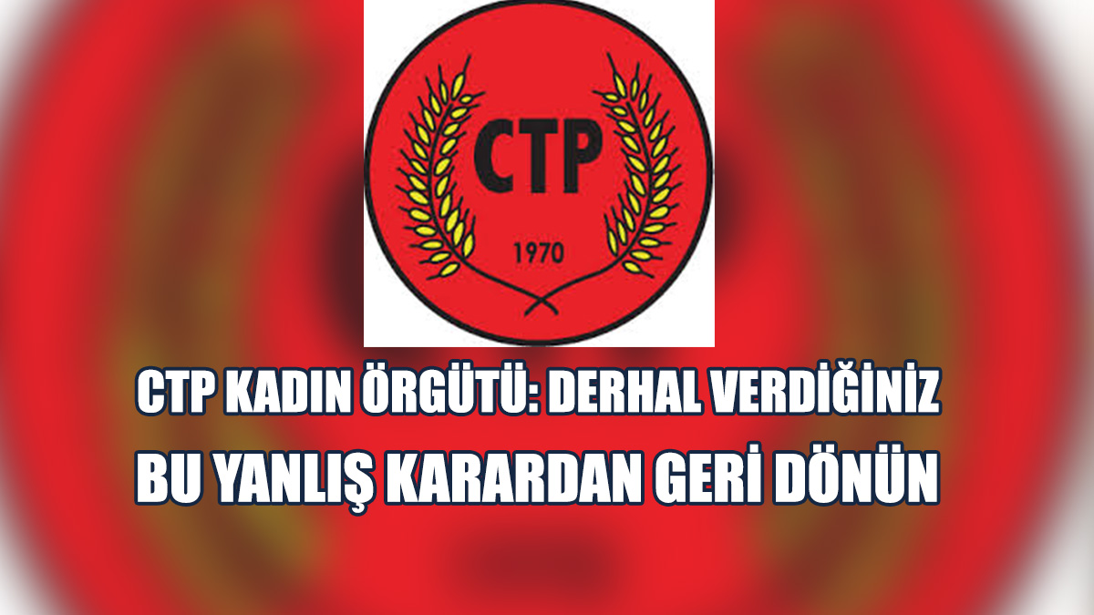 CTP Kadın Örgütü’nden Disiplin Tüzüğü Değişikliğine Tepki