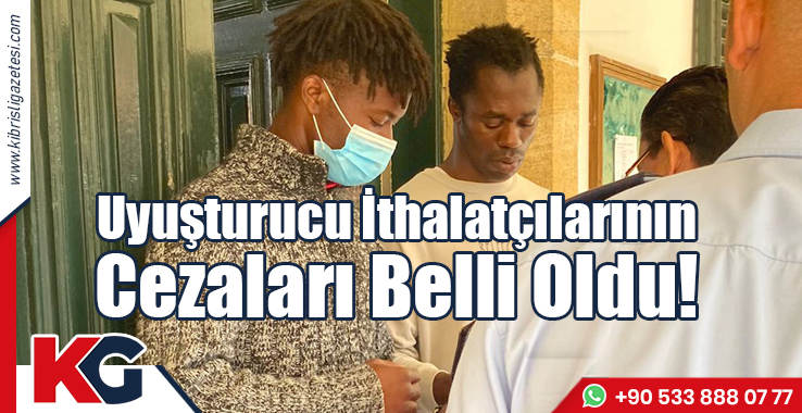 Uyuşturucu İthalatçılarının Cezaları Belli Oldu!
