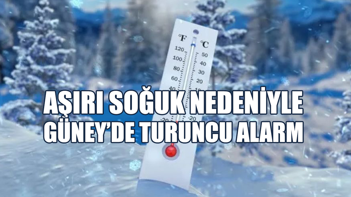 Aşırı Soğuk Nedeniyle Güney’de Turuncu Alarm!