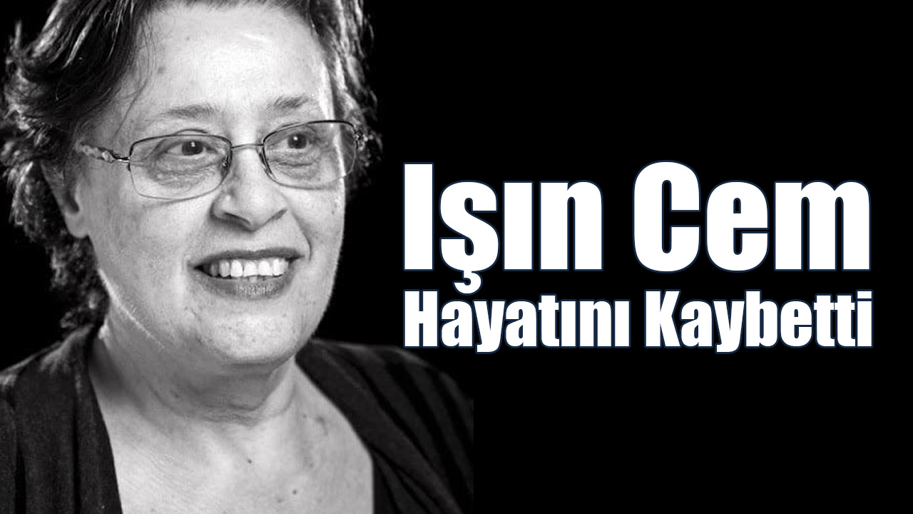 Işın Cem Hayatını Kaybetti