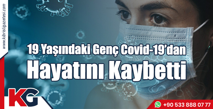 19 Yaşındaki Genç Covid-19’dan Hayatını Kaybetti