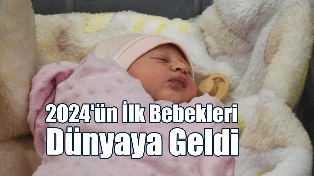 2024'ün İlk Bebekleri Dünyaya Geldi