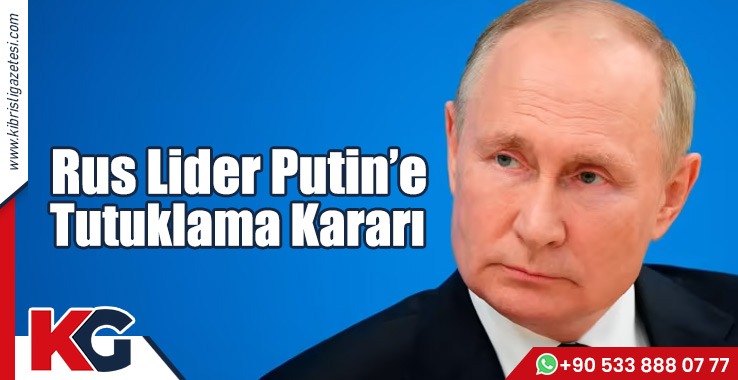Putin’e Tutuklama Kararı