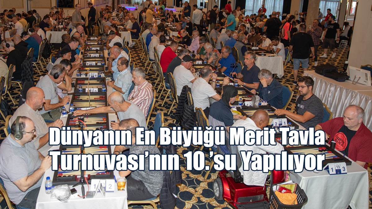 Dünyanın En Büyüğü Merit Tavla Turnuvası’nın 10.’su Yapılıyor