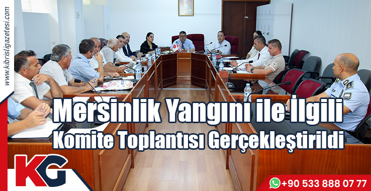 Mersinlik Yangını ile İlgili Komite Toplantısı Gerçekleştirildi