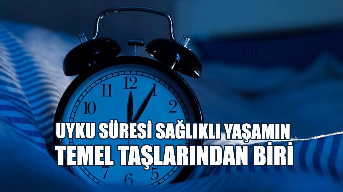 Uyku Süresi Sağlıklı Yaşamın Temel Taşlarından Biri