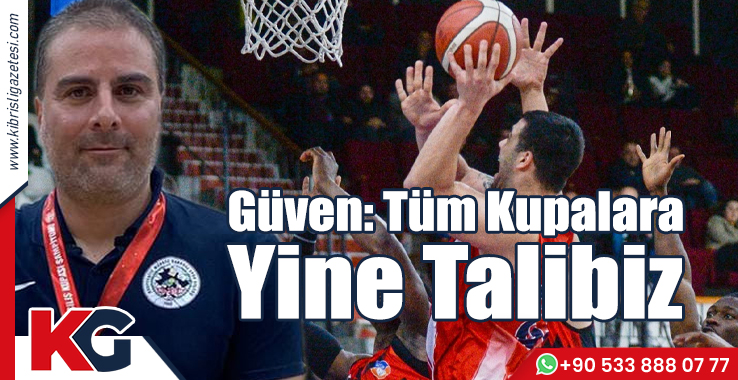 Güven: Tüm Kupalara Yine Talibiz