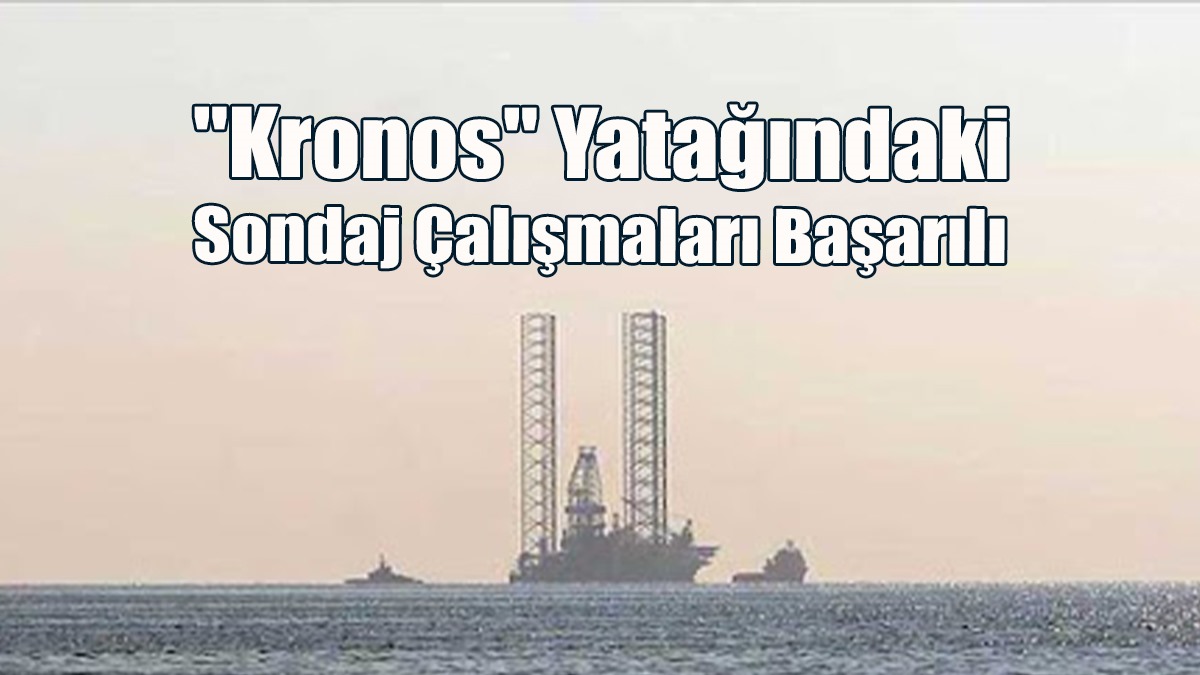 "Kronos" Yatağındaki Sondaj Çalışmaları Başarılı