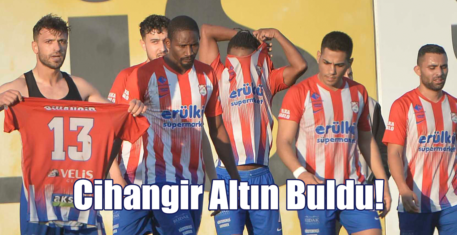 Cihangir Altın Buldu!
