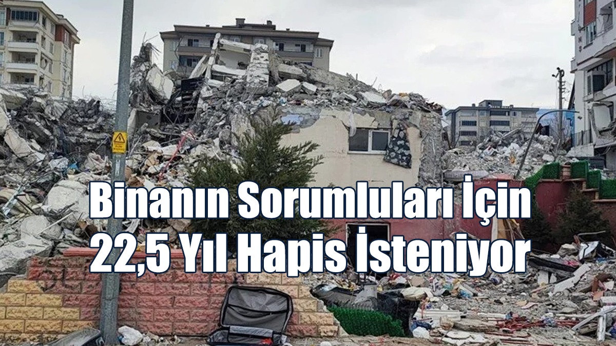 26 Kişiye Mezar Oldu... Binanın Sorumluları İçin 22,5 Yıl Hapis İsteniyor