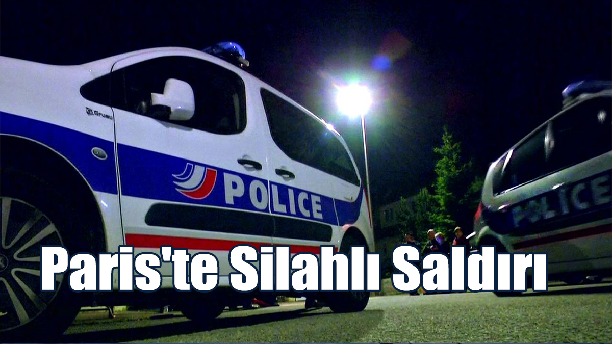 Paris'te Silahlı Saldırıda 1 Kişi Hayatını Kaybetti
