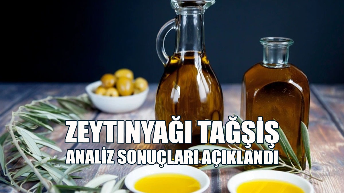 Zeytinyağı Tağşiş Analiz Sonuçları Açıklandı
