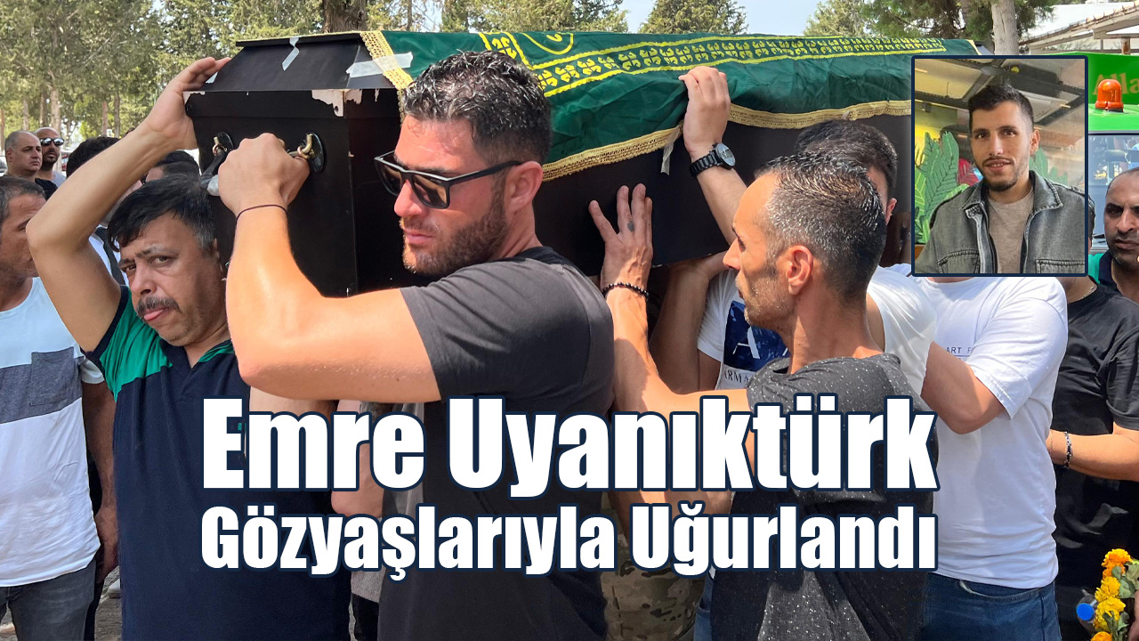 Emre Uyanıktürk Gözyaşlarıyla Uğurlandı