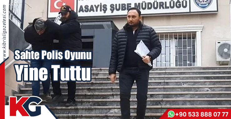 Sahte Polis Oyunu Yine Tuttu