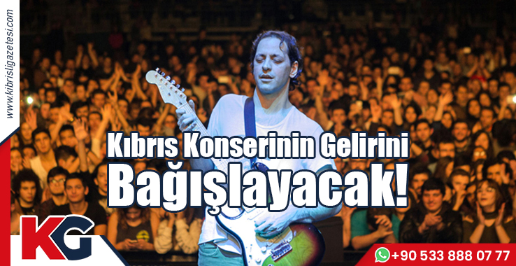Kıbrıs Konserinin Gelirini Bağışlayacak!