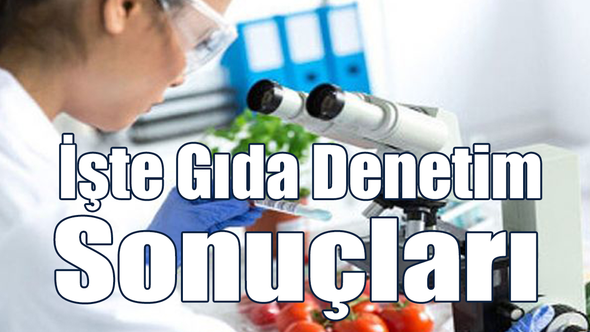 İşte Gıda Denetim Sonuçları
