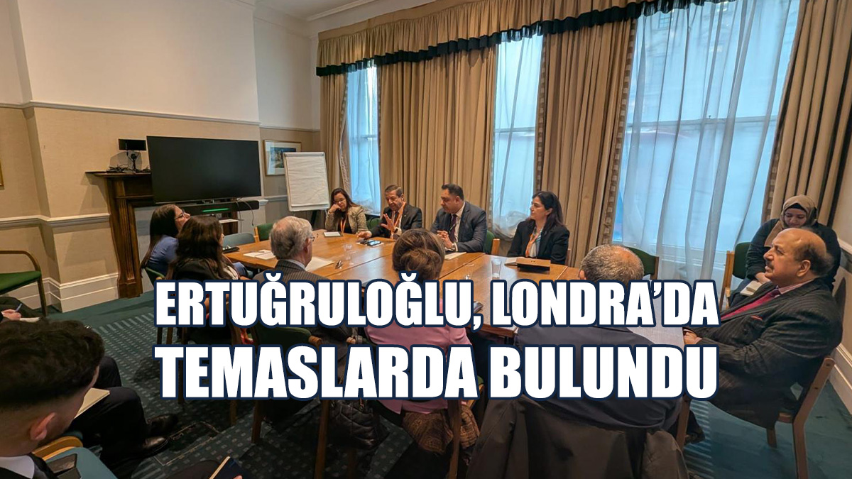 Dışişleri Bakanı Ertuğruloğlu, Londra’da Temaslarda Bulundu