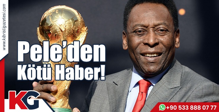 Pele’den Kötü Haber!