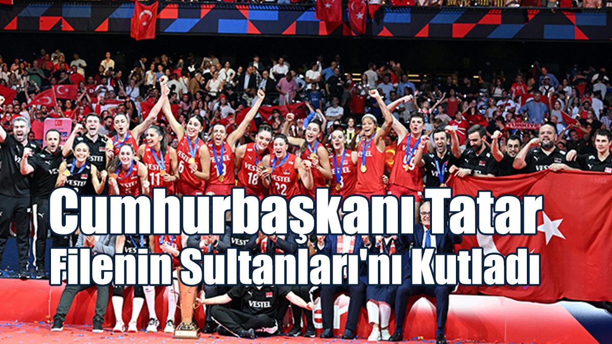 Cumhurbaşkanı Tatar, Filenin Sultanları'nı Kutladı