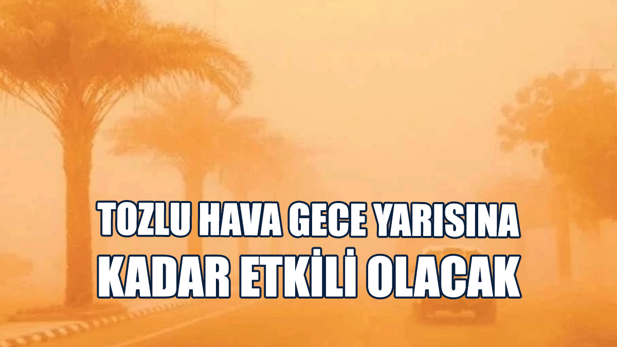 Tozlu Hava Gece Yarısına Kadar Etkili Olacak