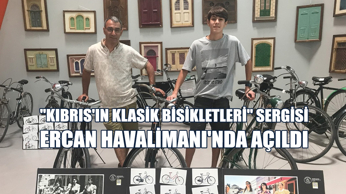 "Kıbrıs'ın Klasik Bisikletleri" Sergisi Ercan Havalimanı'nda Açıldı