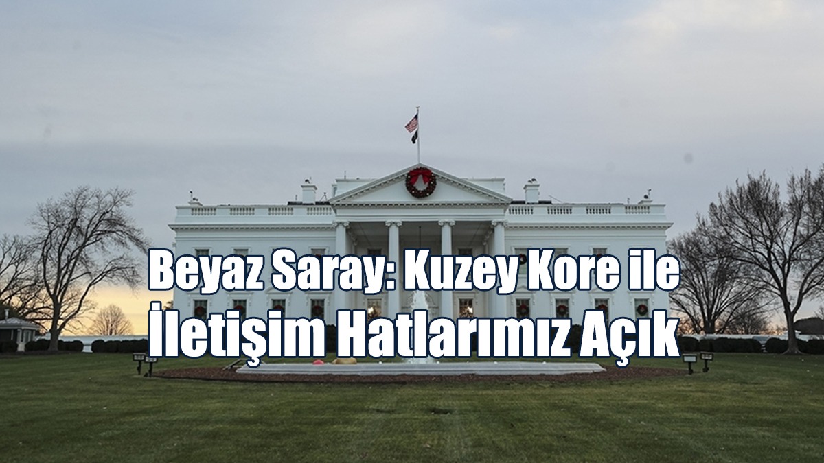 Beyaz Saray: Kuzey Kore İle İletişim Hatlarımız Açık