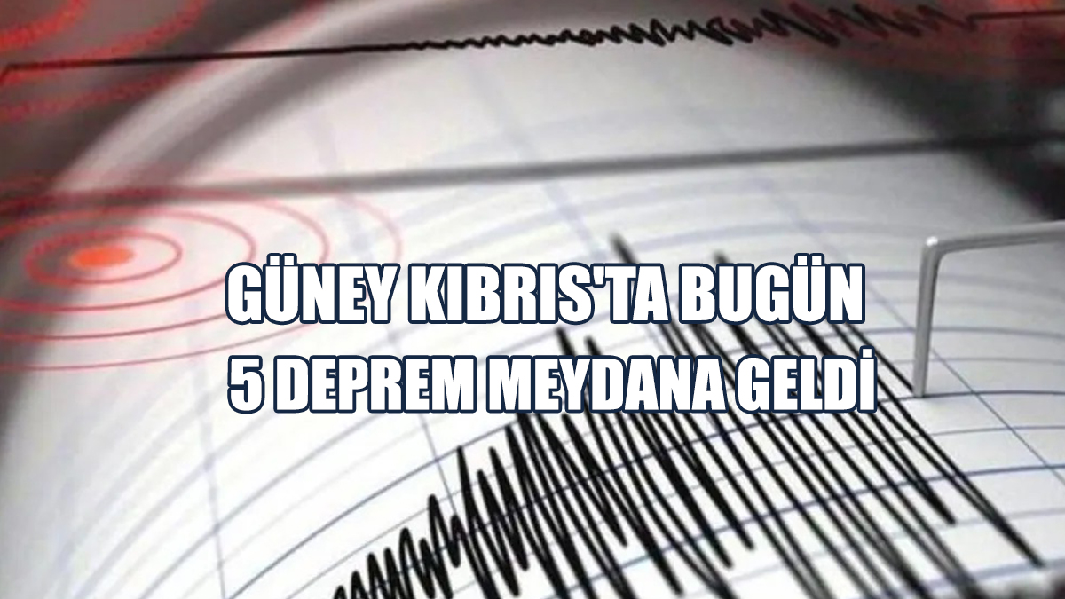 Güney Kıbrıs'ta Bugün 5 Deprem Meydana Geldi