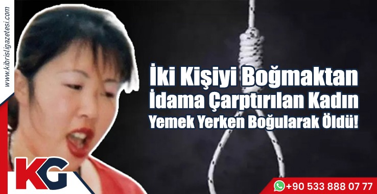 İdama Çarptırılan Kadın Yemek Yerken Boğularak Öldü!