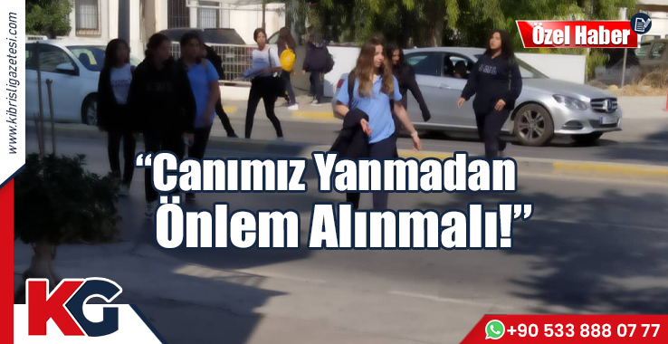 "Canımız Yanmadan Önlem Alınmalı!"