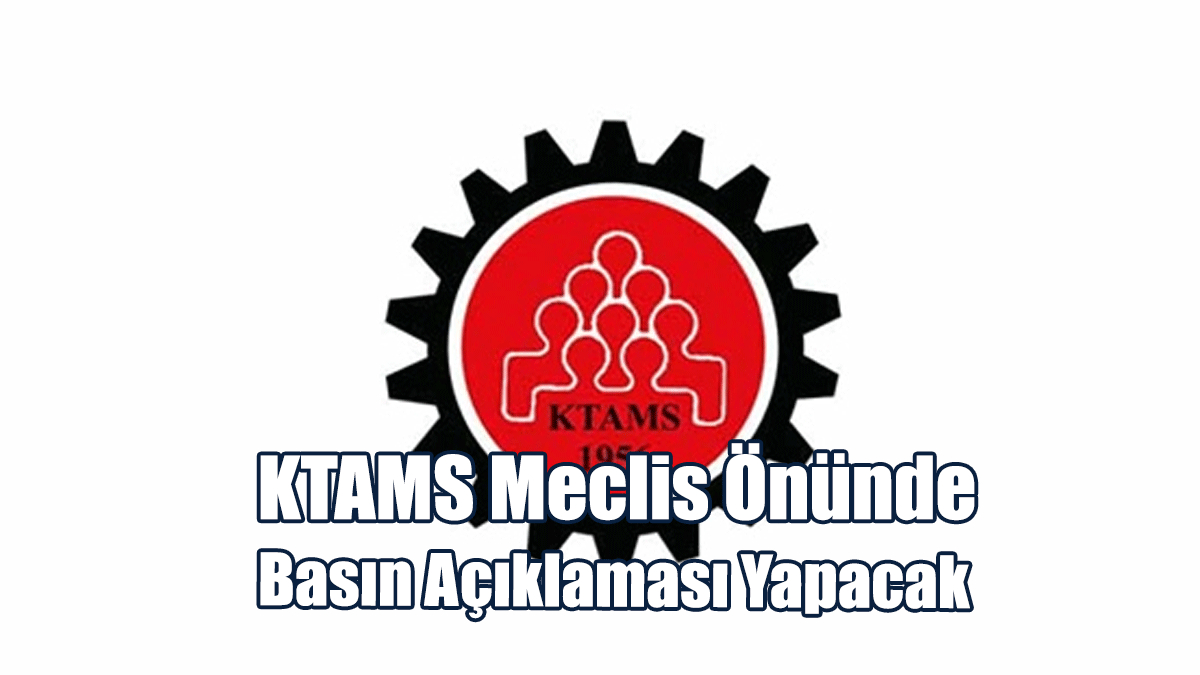 KTAMS Bugün Meclis Önünde Basın Açıklaması Yapacak
