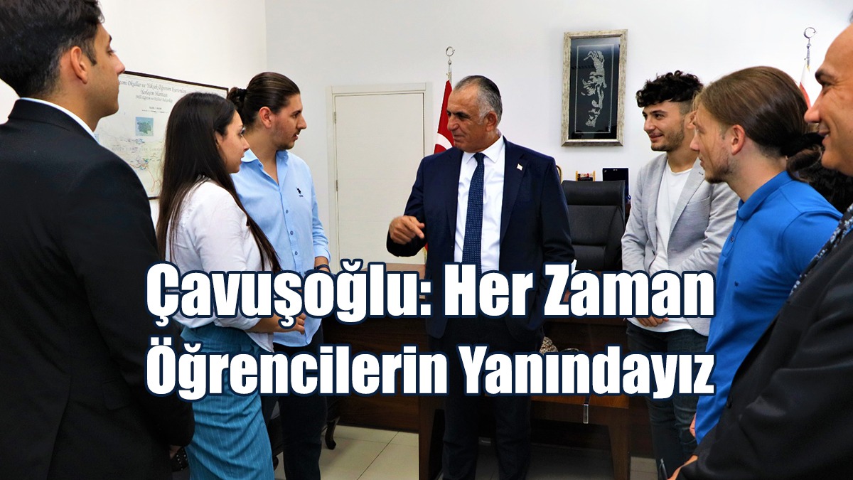 Çavuşoğlu: Her Zaman Öğrencilerin Yanındayız