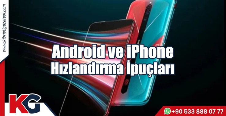 Android ve iPhone Hızlandırma İpuçları