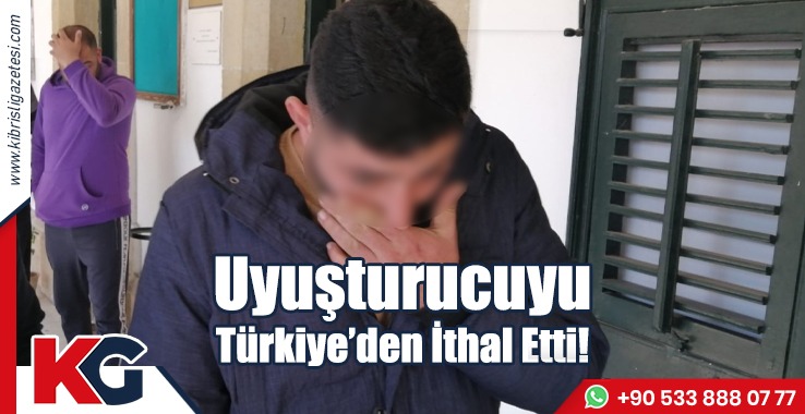 Uyuşturucuyu Türkiye’den İthal Etti!
